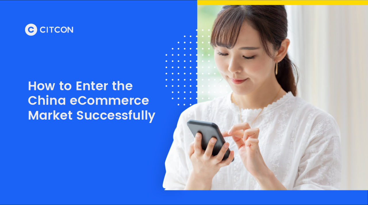 How to Enter the China eCommerce Market Successfully | Citcon